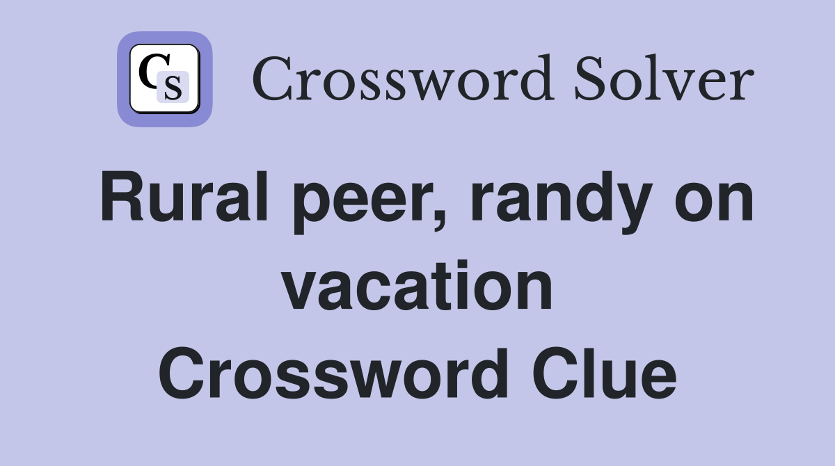 Rural peer, randy on vacation Crossword Clue