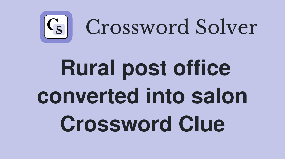 Rural post office converted into salon Crossword Clue