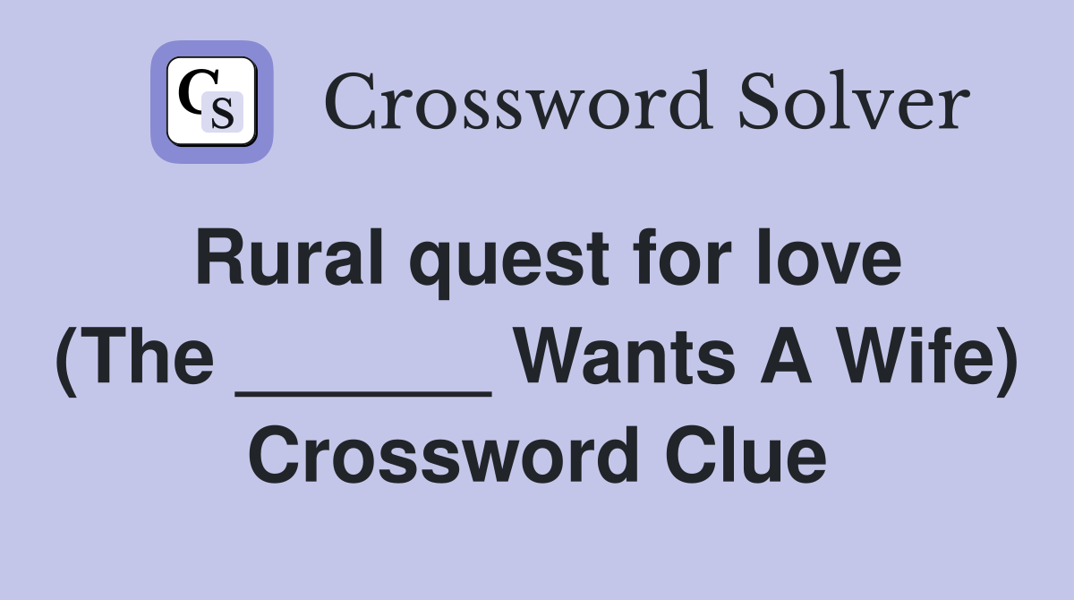 Rural quest for love (The ______ Wants A Wife) Crossword Clue