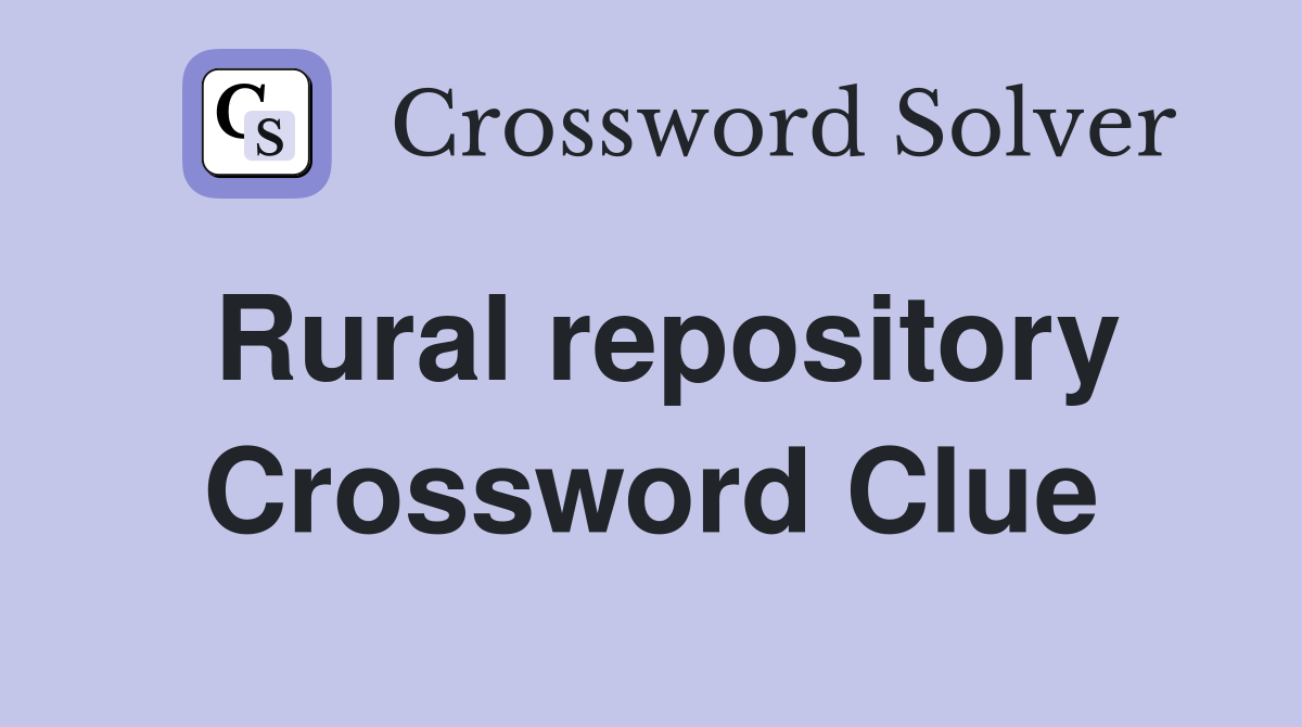 Rural repository Crossword Clue