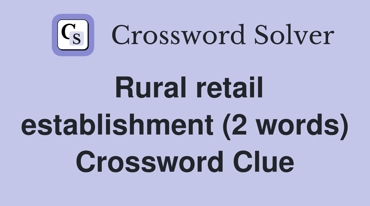 Rural retail establishment (2 words) Crossword Clue