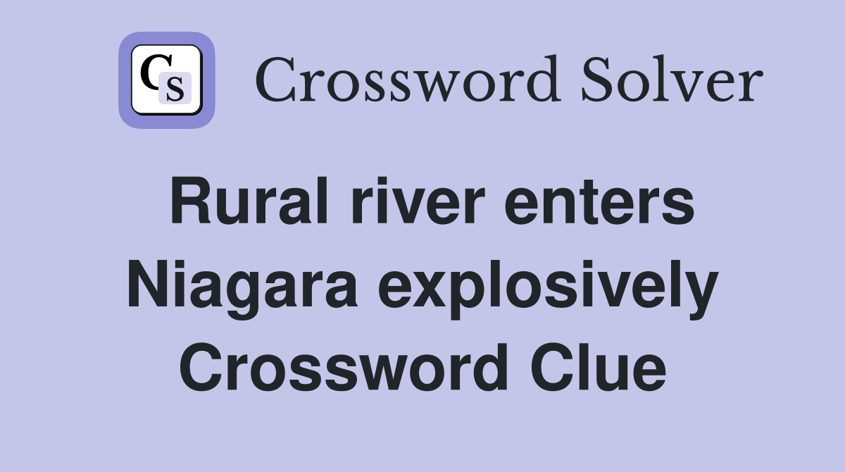 Rural river enters Niagara explosively Crossword Clue