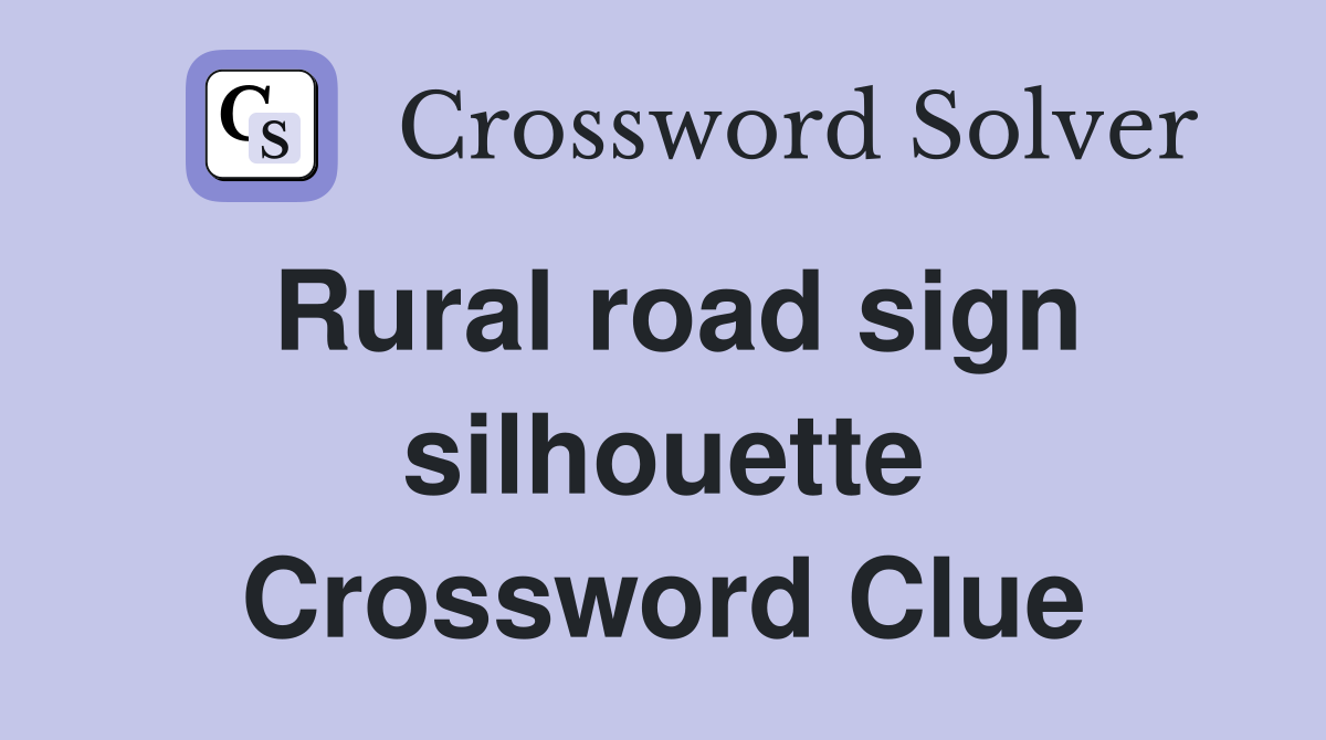 Rural road sign silhouette Crossword Clue
