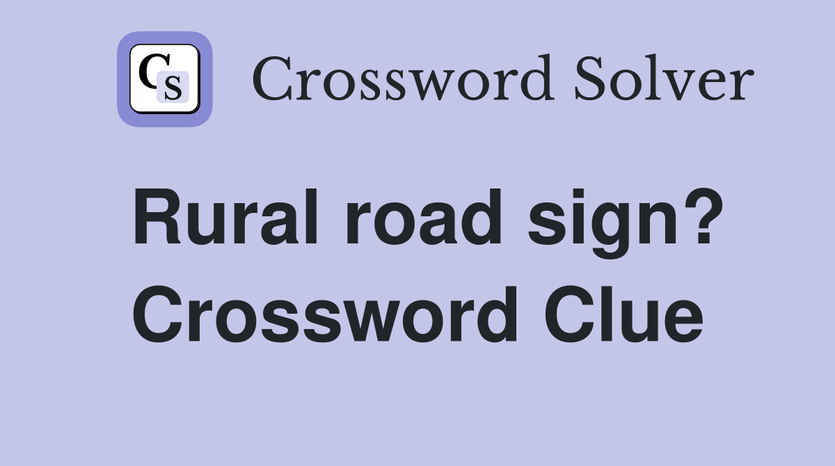 Rural road sign? Crossword Clue