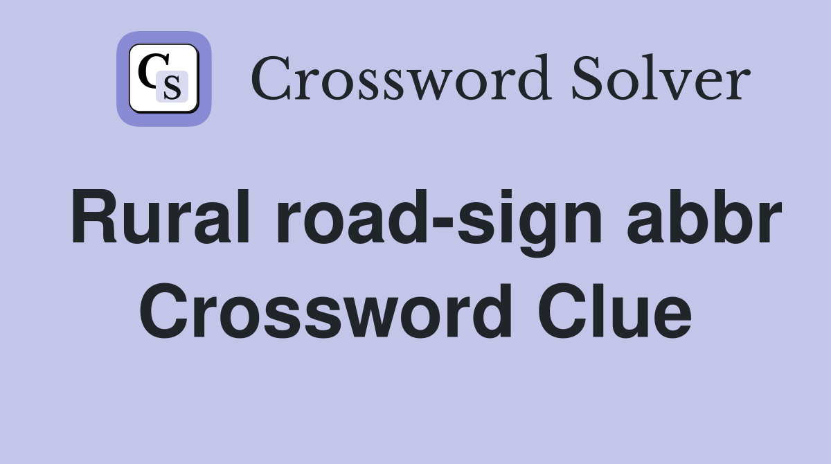Rural road-sign abbr Crossword Clue