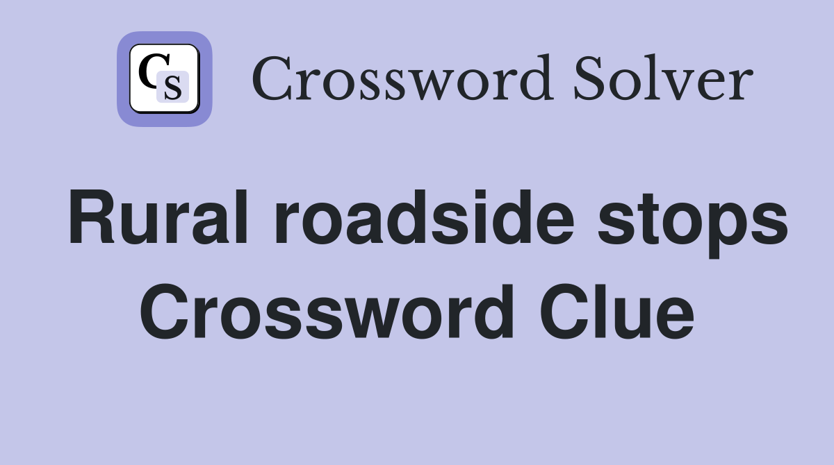 Rural roadside stops Crossword Clue