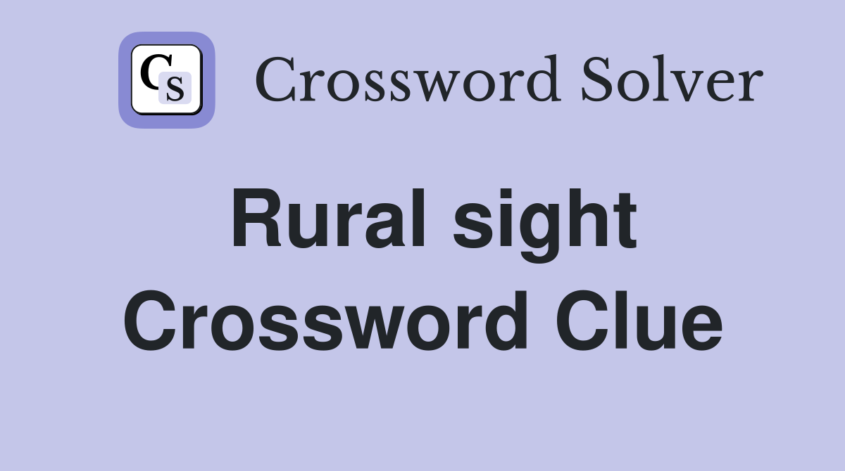 Rural sight Crossword Clue