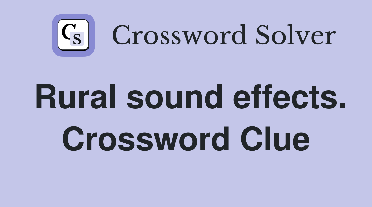 Rural sound effects. Crossword Clue