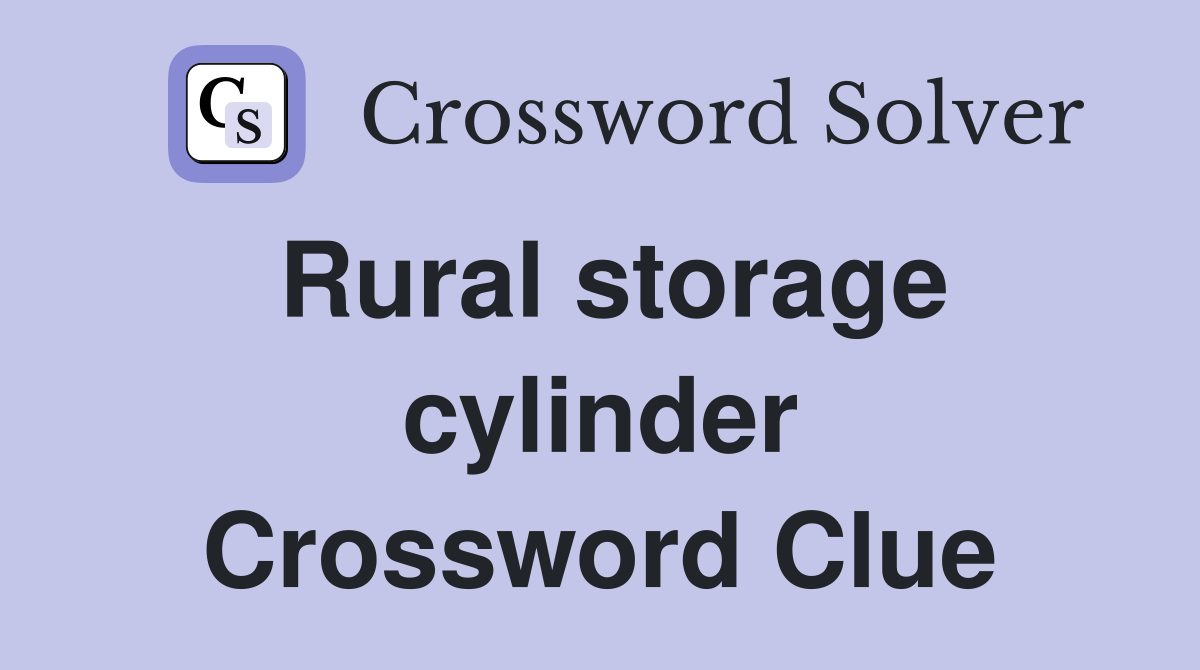 Rural storage cylinder Crossword Clue