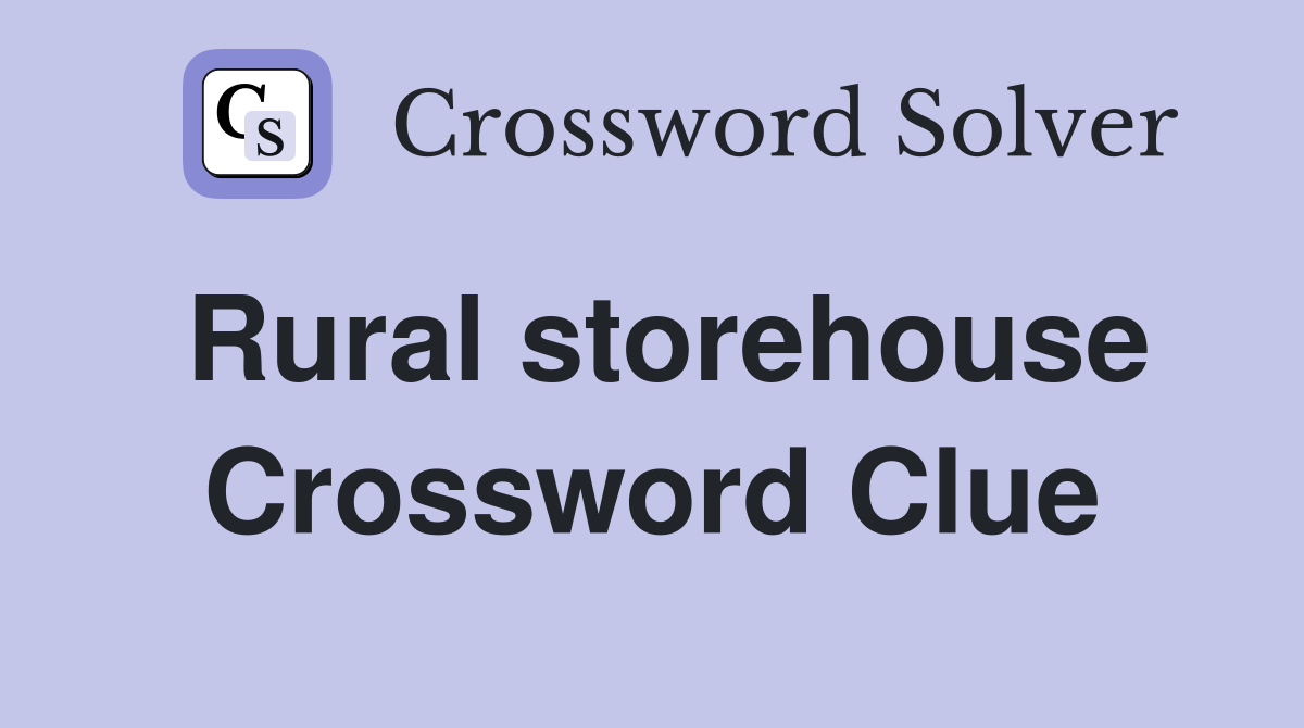 Rural storehouse Crossword Clue