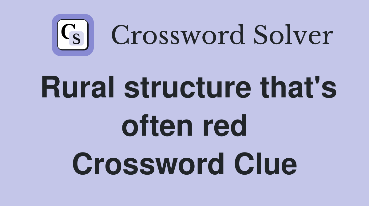 Rural structure that's often red Crossword Clue