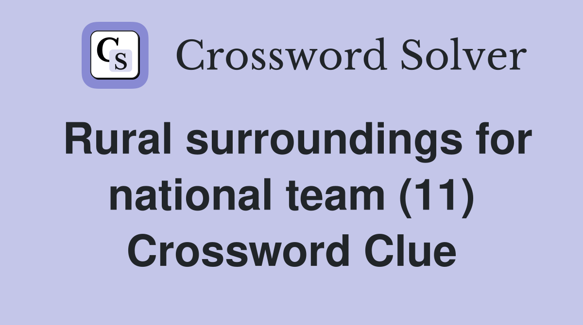 Rural surroundings for national team (11) Crossword Clue