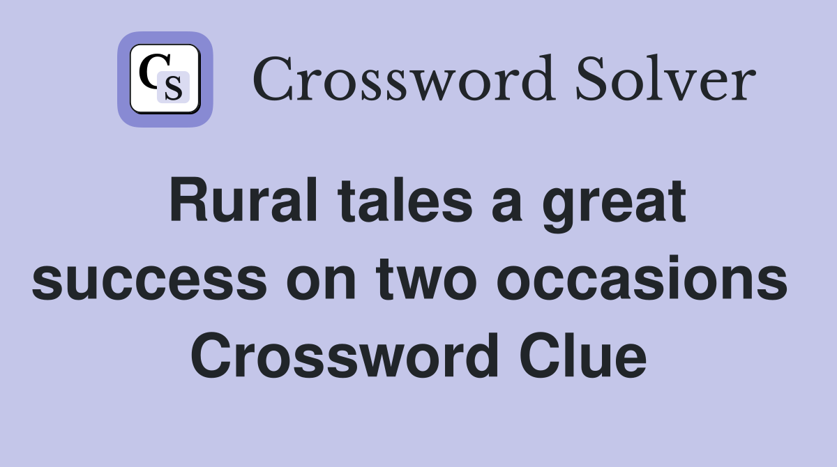Rural tales a great success on two occasions  Crossword Clue