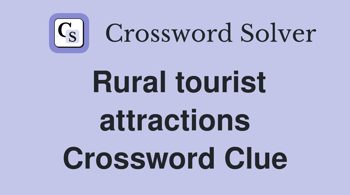 Rural tourist attractions Crossword Clue