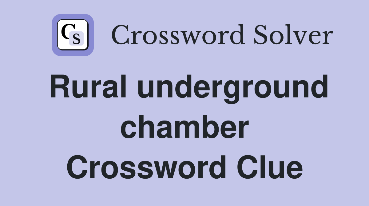 Rural underground chamber Crossword Clue