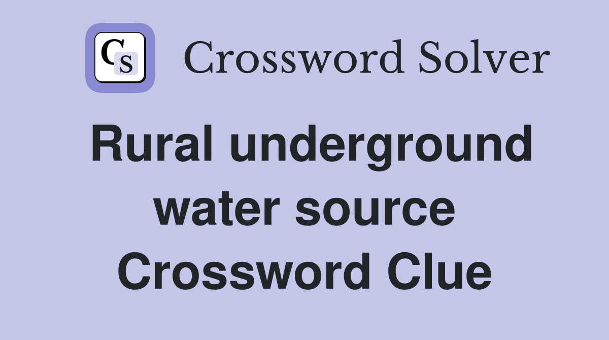 Rural underground water source Crossword Clue