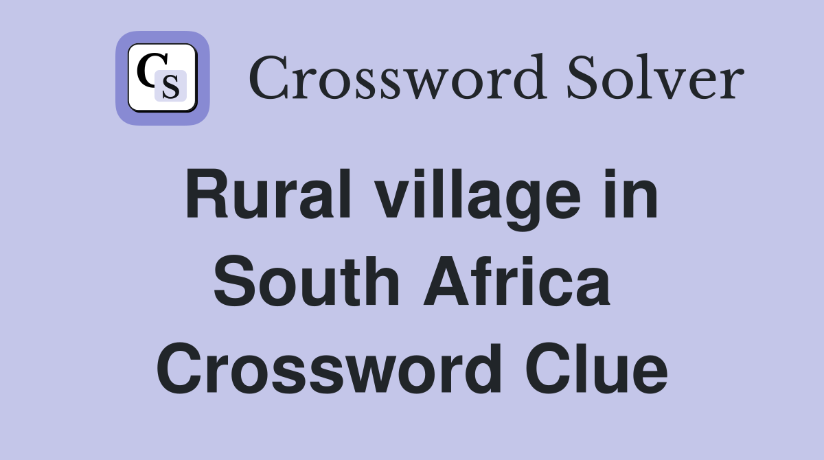 Rural village in South Africa Crossword Clue