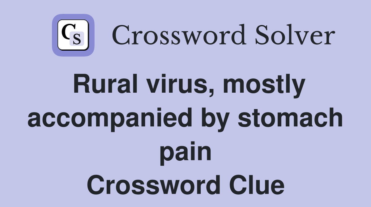 Rural virus, mostly accompanied by stomach pain Crossword Clue