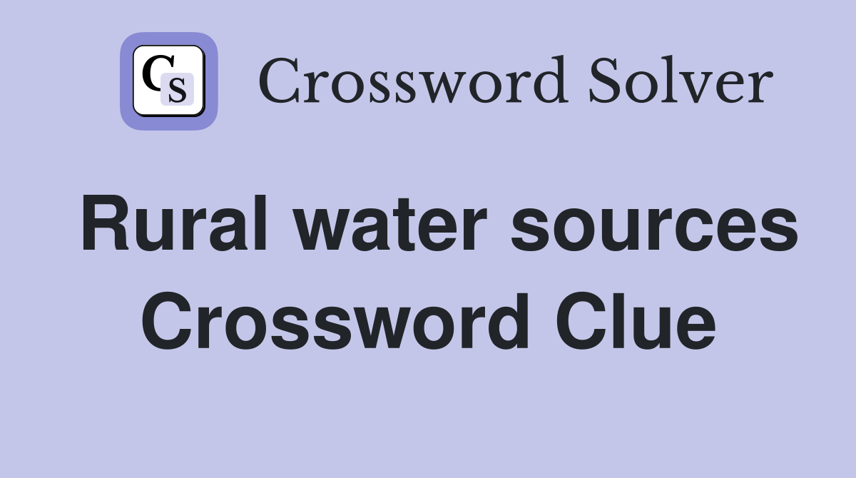 Rural water sources Crossword Clue