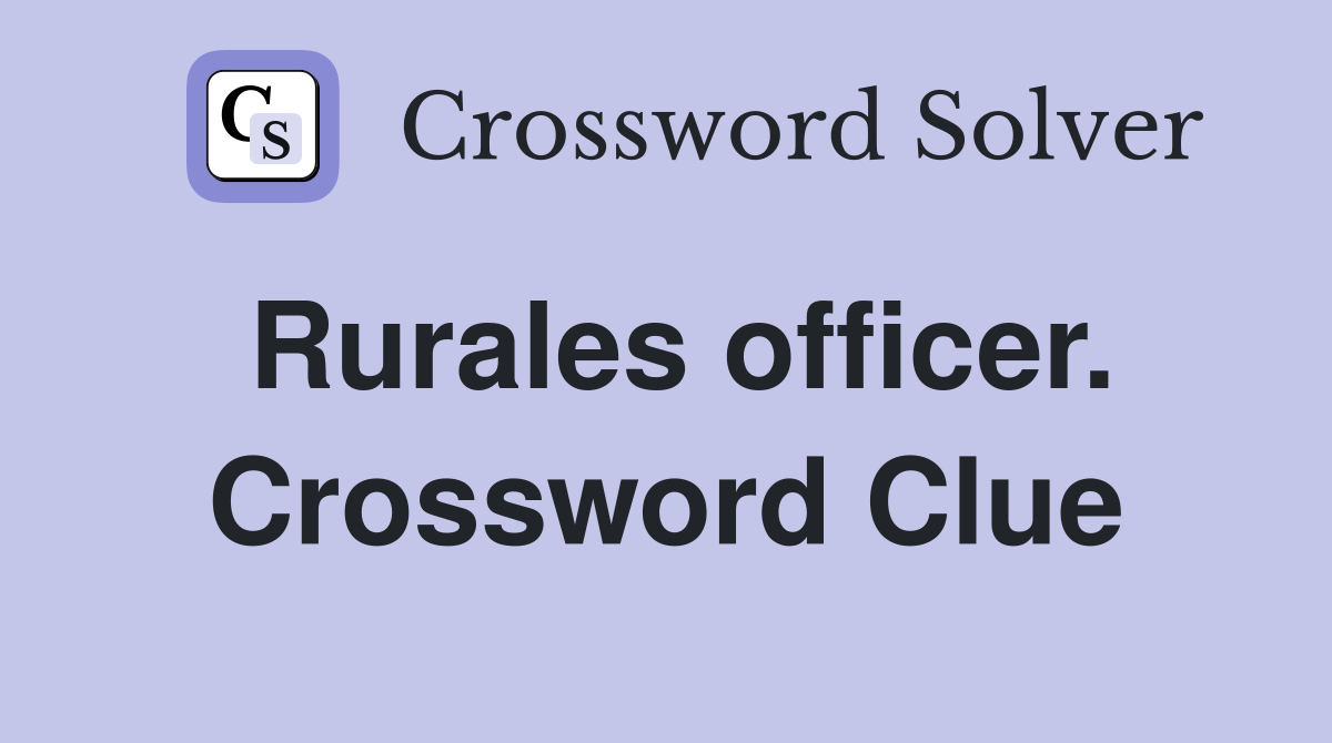 Rurales officer. Crossword Clue