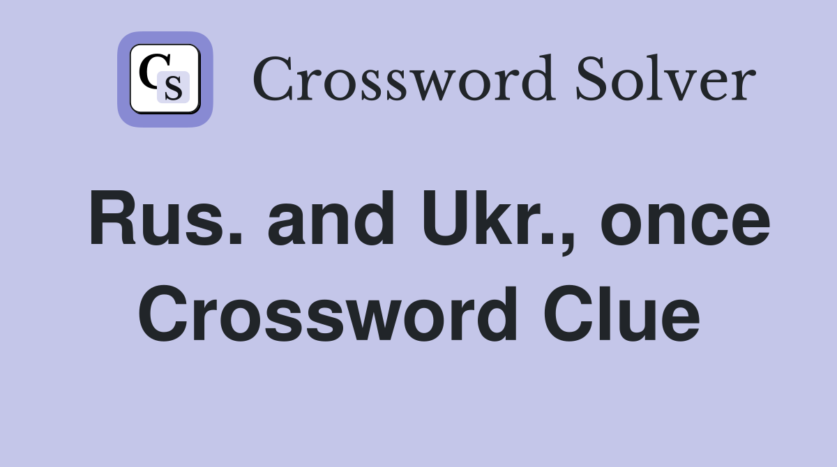 Rus. and Ukr., once Crossword Clue