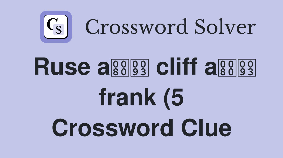 Ruse a cliff a frank (5) Crossword Clue Answers Crossword Solver Ruse a cliff a frank (5) Crossword Clue Answers Crossword Solver