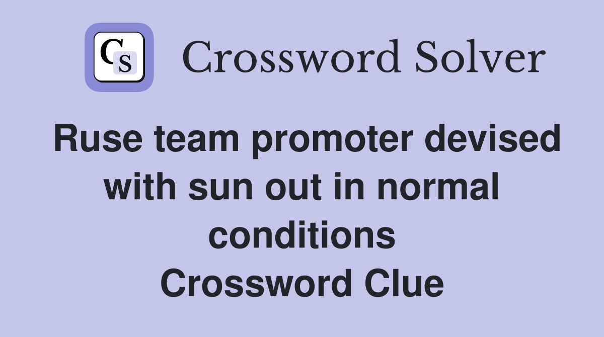 Ruse team promoter devised with sun out in normal conditions Crossword Clue