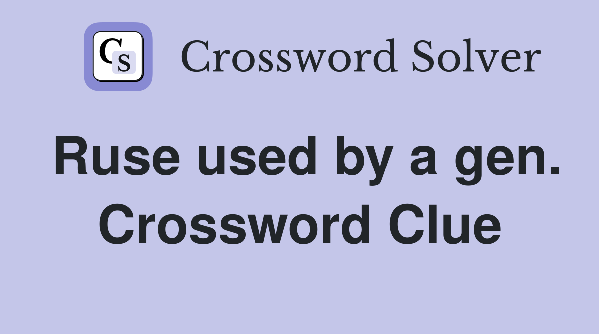 Ruse used by a gen. Crossword Clue