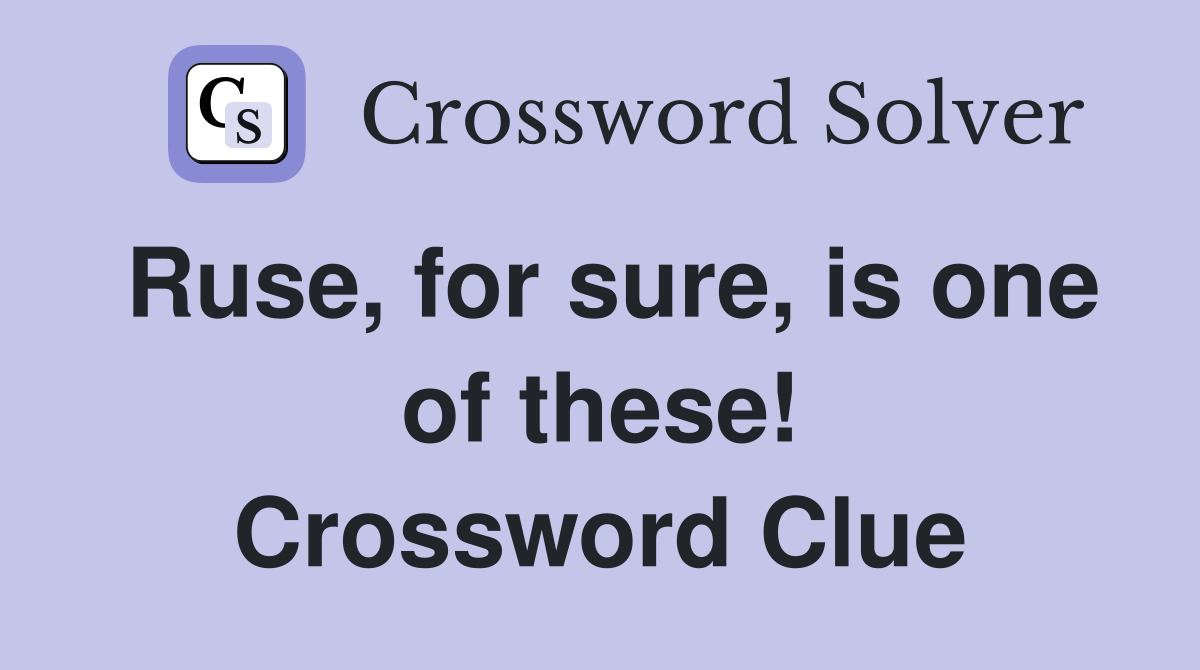 Ruse, for sure, is one of these! Crossword Clue