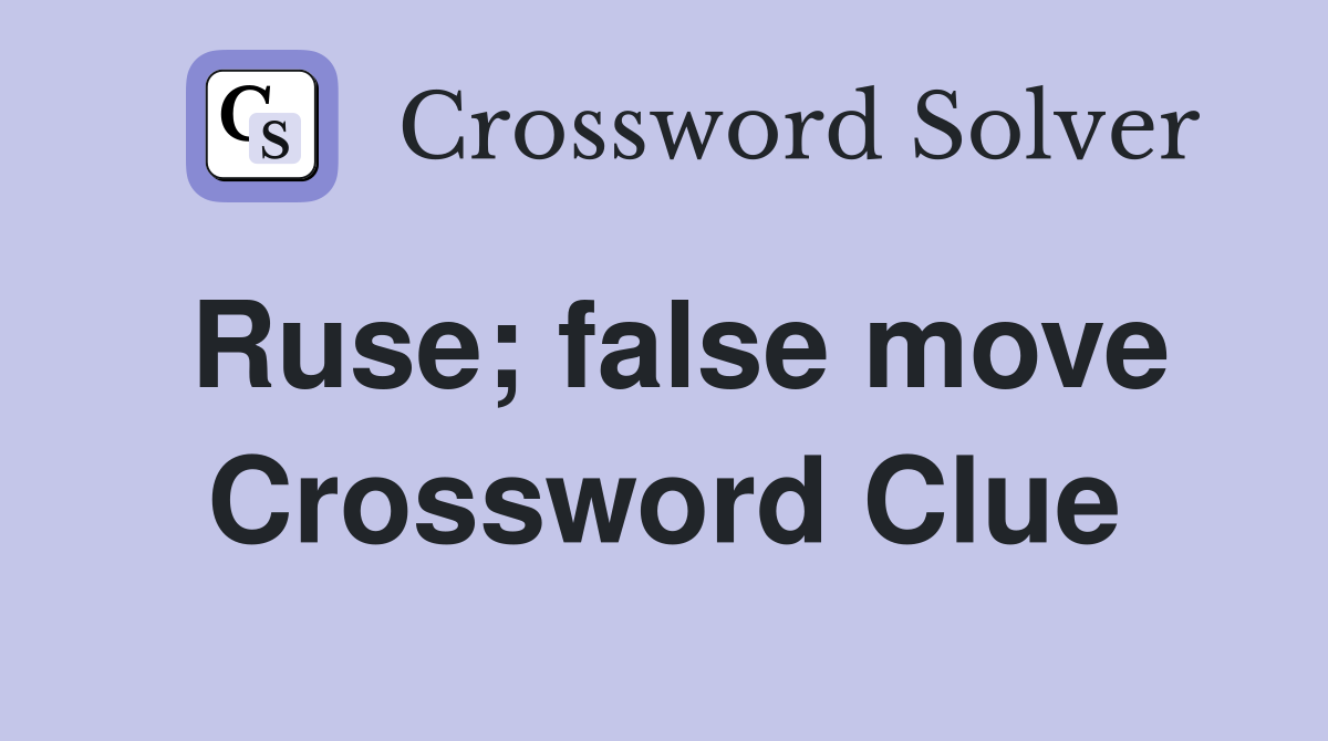 Ruse; false move Crossword Clue