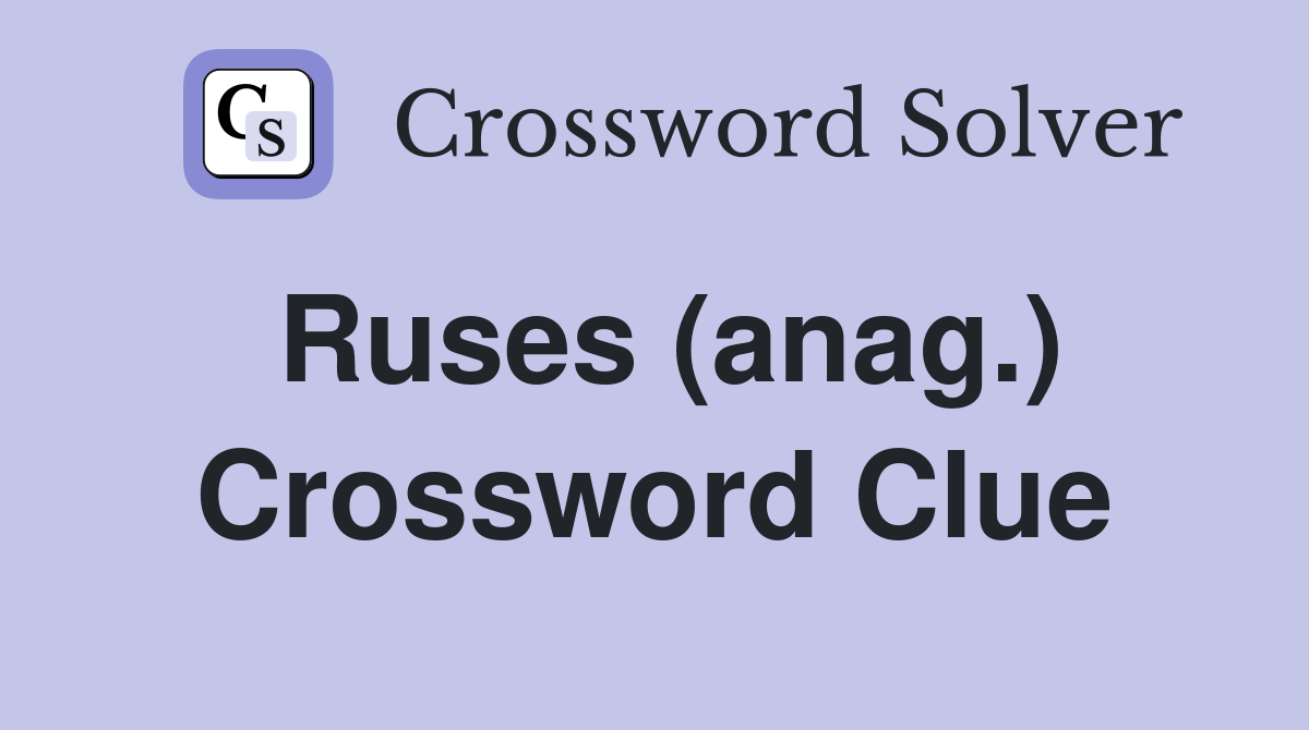 Ruses (anag.) Crossword Clue