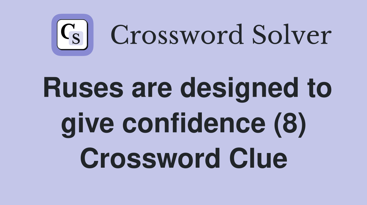 Ruses are designed to give confidence (8) Crossword Clue