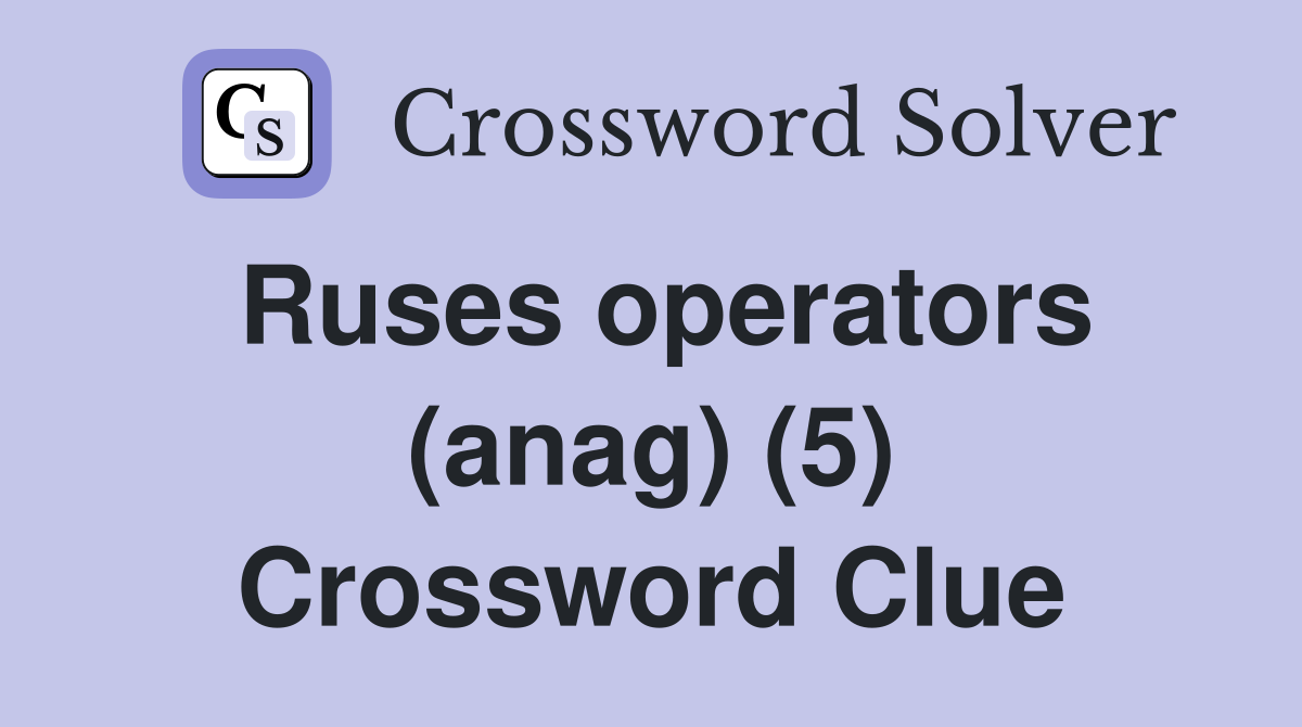 Ruses operators (anag) (5) Crossword Clue