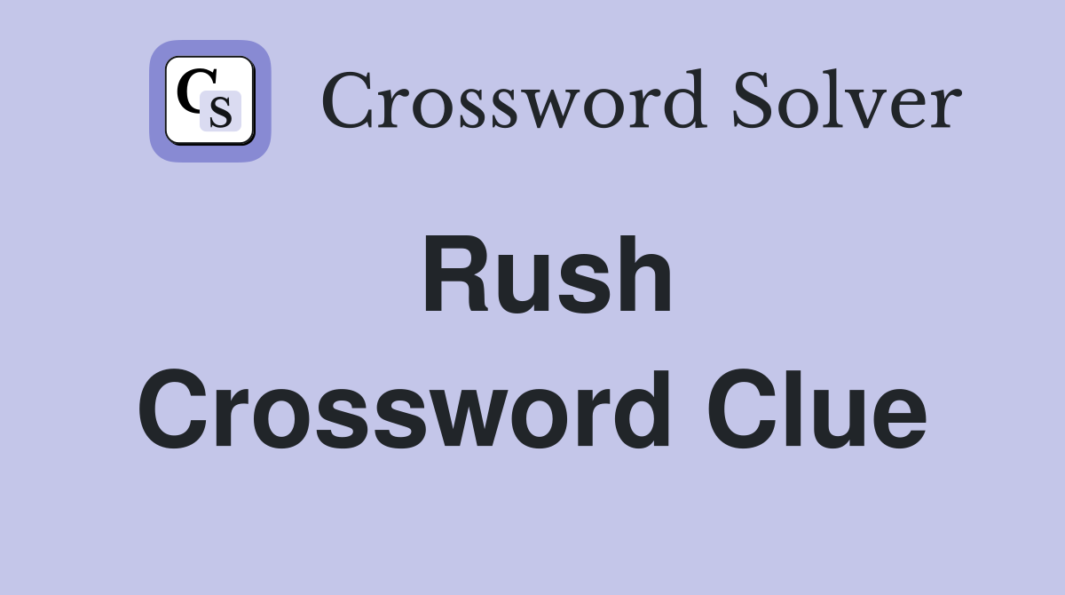 Rush Crossword Clue