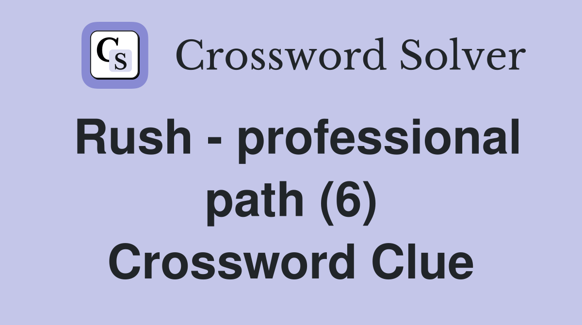 Rush - professional path (6) Crossword Clue