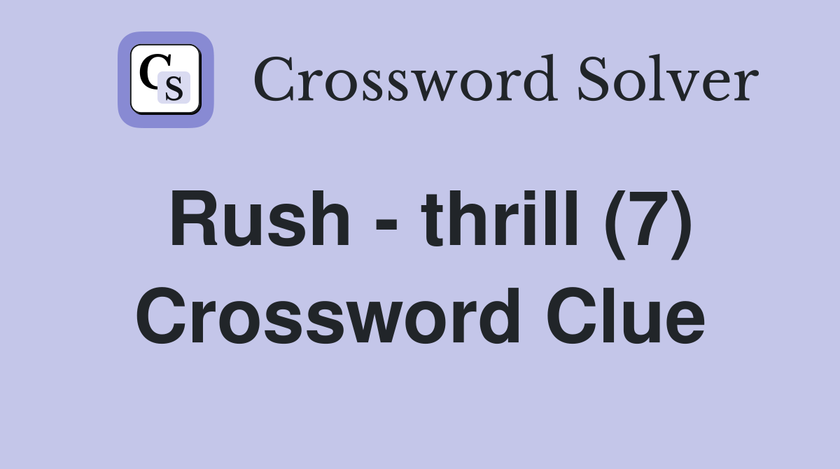 Rush - thrill (7) Crossword Clue