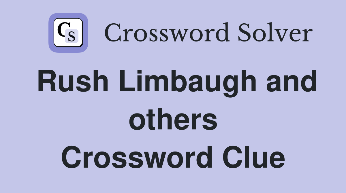 Rush Limbaugh and others Crossword Clue