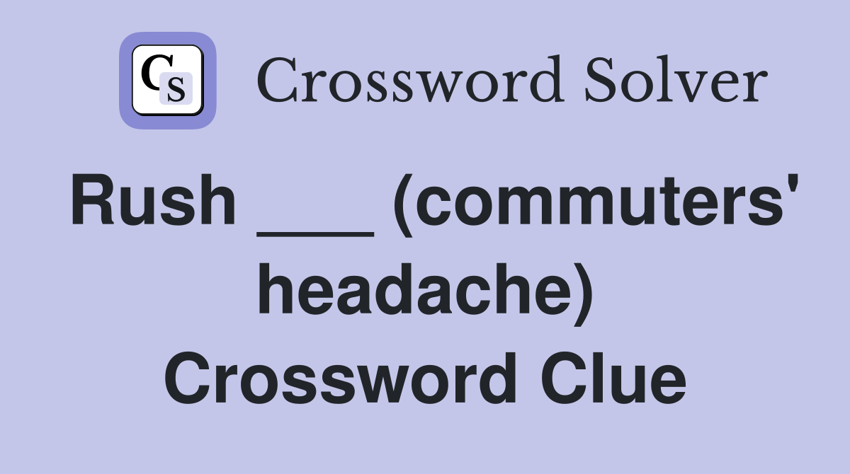 Rush ___ (commuters' headache) Crossword Clue