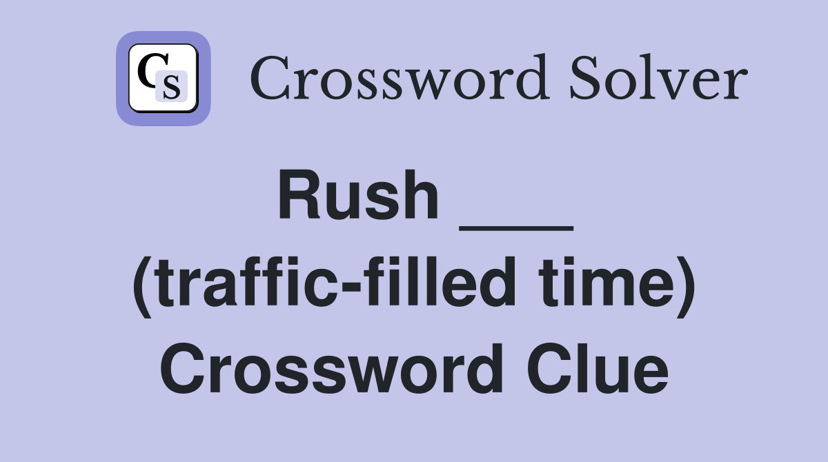 Rush ___ (traffic-filled time) Crossword Clue