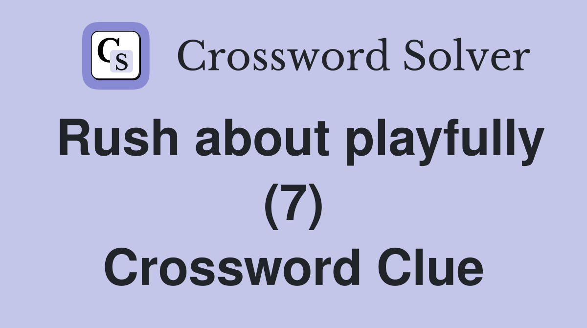 Rush about playfully (7) Crossword Clue