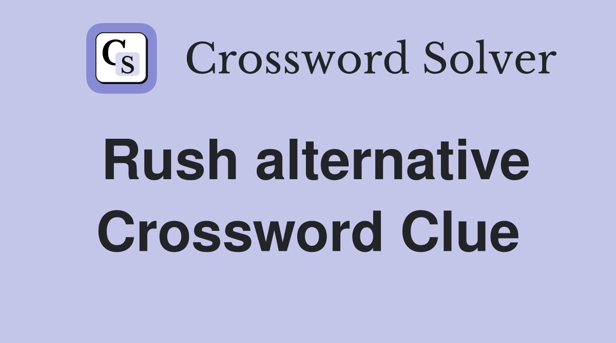 Rush alternative Crossword Clue
