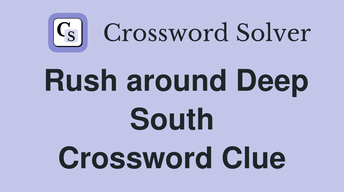 Rush around Deep South Crossword Clue