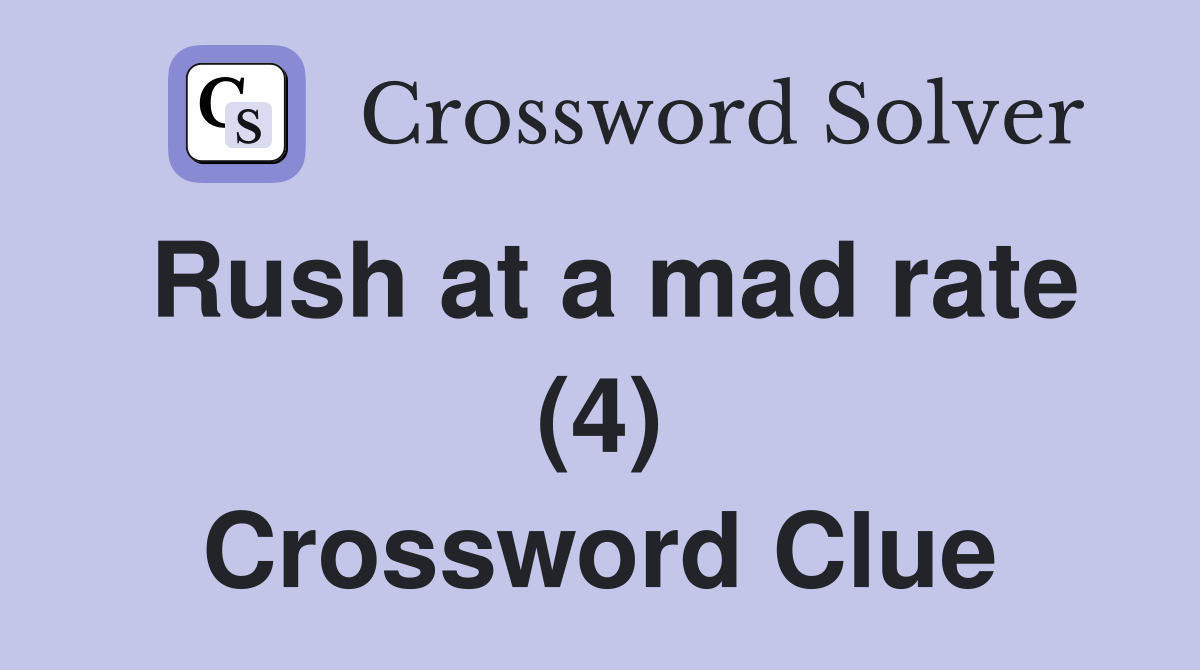 Rush at a mad rate (4) Crossword Clue