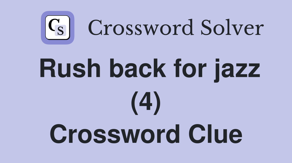Rush back for jazz (4) Crossword Clue