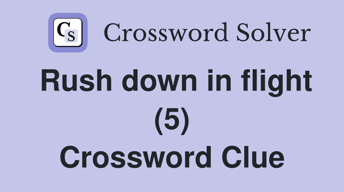 Rush down in flight (5) Crossword Clue