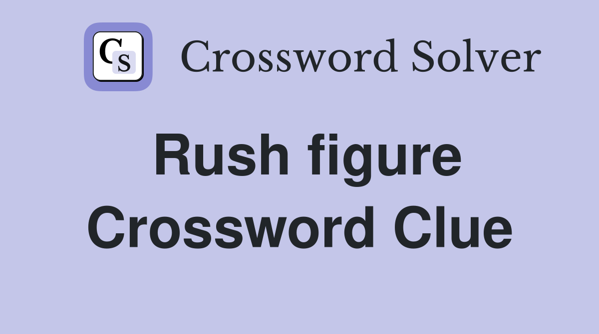 Rush figure Crossword Clue