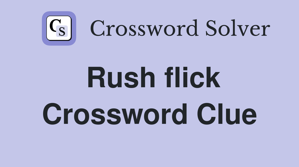 Rush flick Crossword Clue
