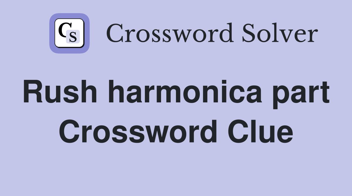Rush harmonica part  Crossword Clue