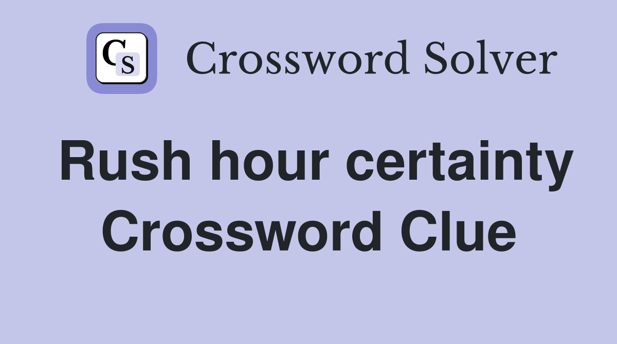 Rush hour certainty Crossword Clue