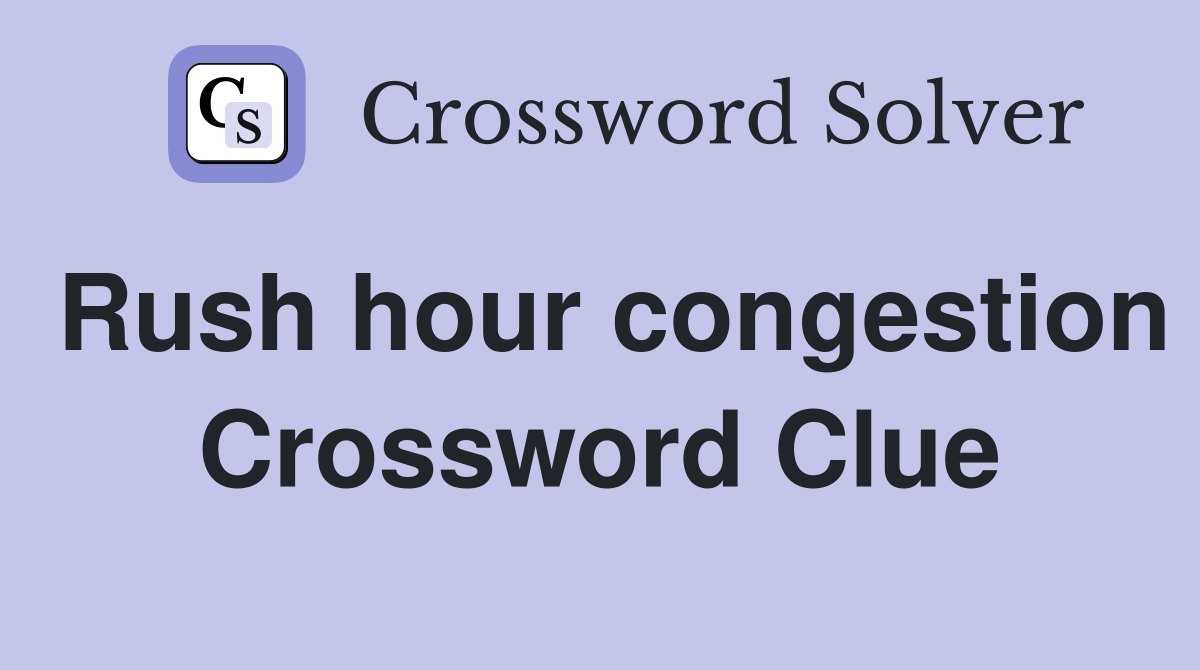 Rush hour congestion Crossword Clue